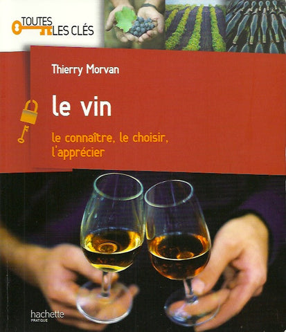 MORVAN, THIERRY. Le vin. Le connaître, le choisir, l'apprécier.