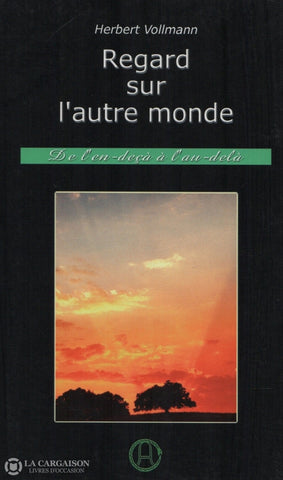 Vollmann Herbert. Regard Sur Lautre Monde:  De Len-Deçà À Lau-Delà Livre