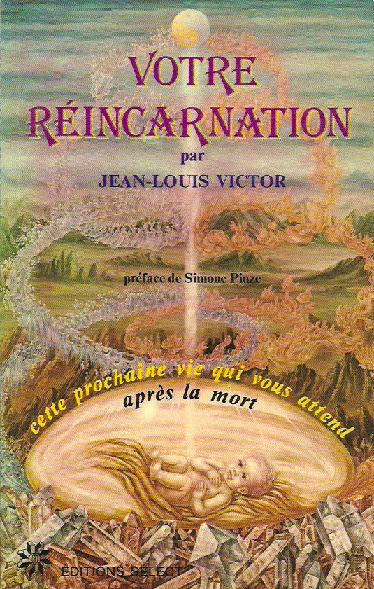 VICTOR, JEAN-LOUIS. Votre réincarnation. Cette prochaine vie qui vous attend apres la mort.