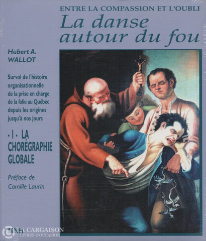 Wallot Hubert A. Danse Autour Du Fou (La) - Entre La Compassion Et Loubli:  Survol De Lhistoire