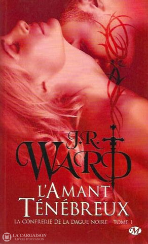 Ward J.r. La Confrérie De La Dague Noire. Tome 1. Lamant Ténébreux. Livre