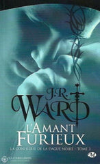 Ward J.r. La Confrérie De La Dague Noire. Tome 3. Lamant Furieux. Livre