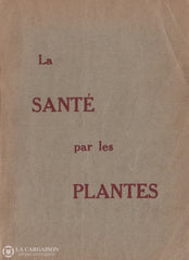 Warre Emile. Santé Par Les Plantes (La):  Manuel - Guide Des Malades Et Bien Portants 77E Édition